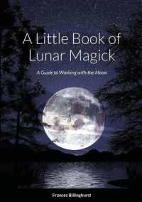 A Little Book of Lunar Magick : A Guide to Working with the Moon