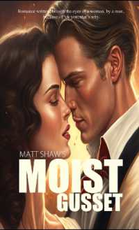 Moist Gusset : Romance written through the eyes of a woman, by a man.