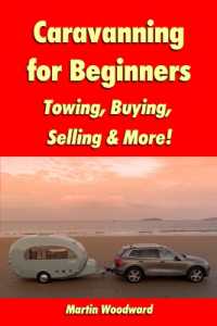 Caravanning for Beginners : Towing, Buying, Selling & More!