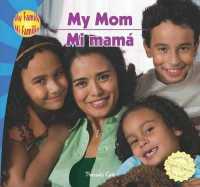 My Mom / Mi Mamá (My Family / Mi Familia) （Library Binding）