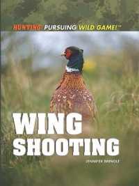 Wing Shooting (Hunting: Pursuing Wild Game!) （Library Binding）