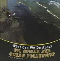 What Can We Do about Oil Spills and Ocean Pollution? (Protecting Our Planet)