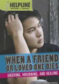 When a Friend or Loved One Dies : Grieving, Mourning, and Healing (Helpline: Teen Issues and Answers) （Library Binding）