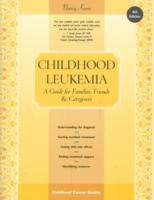 Childhood Leukemia : A Guide for Families, Friends & Caregivers (Childhood Cancer Guides) （4TH）