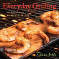 Everyday Grilling : 50 Recipes from Appetizers to Desserts