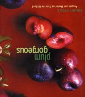 Plum Gorgeous : Recipes and Memories from the Orchard