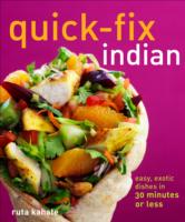 Quick-Fix Indian : Easy, Exotic Dishes in 30 Minutes or Less