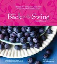 Back in the Swing Cookbook : Recipes for Eating and Living Well Every Day after Breast Cancer