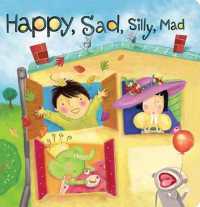 Happy, Sad, Silly, Mad （Board Book）
