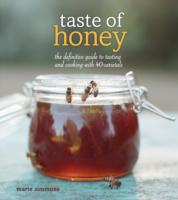 Taste of Honey : The Definitive Guide to Tasting and Cooking with 40 Varietals