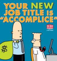 Your New Job Title Is 'Accomplice' (Dilbert Collections)