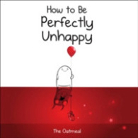 How to Be Perfectly Unhappy (The Oatmeal)