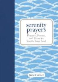 Serenity Prayers : Prayers, Poems, and Prose to Soothe Your Soul