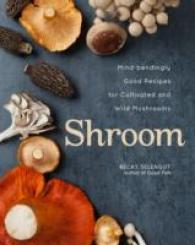 Shroom : Mind-bendingly Good Recipes for Cultivated and Wild Mushrooms