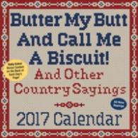 Butter My Butt and Call Me a Biscuit! 2017 Calendar （PAG）