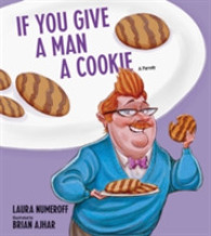 If You Give a Man a Cookie : A Parody