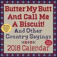 Butter My Butt and Call Me a Biscuit! 2018 Calendar : And Other Country Sayings （BOX PAG）