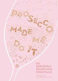 Prosecco Made Me Do It : 60 Seriously Sparkling Cocktails (Made Me Do It)