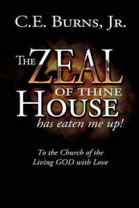 The Zeal of Thine House Has Eaten Me Up! : To the Church of the Living GOD with Love