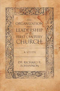 The Organization and Leadership of the First Century Church : A Study