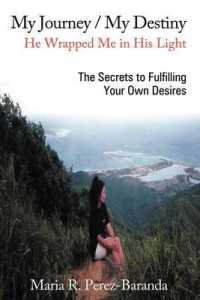 My Journey / My Destiny He Wrapped Me in His Light : The Secrets to Fulfilling Your Own Desires