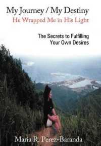 My Journey / My Destiny He Wrapped Me in His Light : The Secrets to Fulfilling Your Own Desires