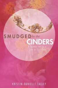 Smudged by the Cinders : A Journey Out of a Life of Less-Than