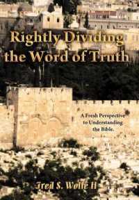 Rightly Dividing the Word of Truth : A Fresh Perspective to Understanding the Bible.