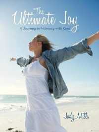 The Ultimate Joy : A Journey in Intimacy with God