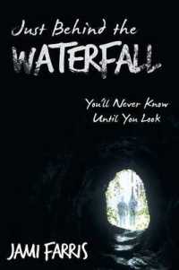 Just Behind the Waterfall : You'll Never Know Until You Look