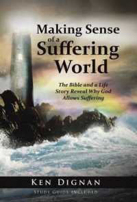 Making Sense of a Suffering World : The Bible and a Life Story Reveal Answers to Why God Allows Suffering