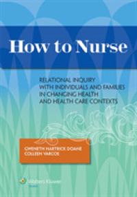 How to Nurse : Relational Inquiry with Individuals and Families in Changing Health and Health Care Contexts