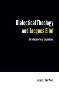 Dialectical Theology and Jacques Ellul : An Introductory Exposition