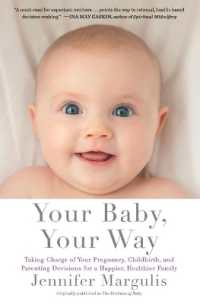 Your Baby, Your Way : Taking Charge of your Pregnancy, Childbirth, and Parenting Decisions for a Happier, Healthier Family