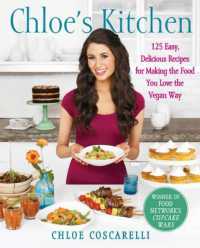 Chloe's Kitchen : 125 Easy， Delicious Recipes for Making the Food You Love the Vegan Way