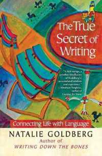 The True Secret of Writing : Connecting Life with Language (A Gift for Writers)