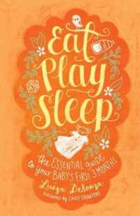 Eat, Play, Sleep : The Essential Guide to Your Baby's First Three Months