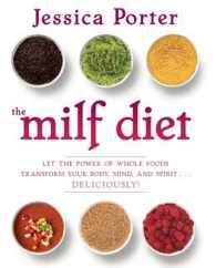 The Milf Diet : Let the Power of Whole Foods Transform Your Body, Mind, and Spirit...Deliciously （1ST）