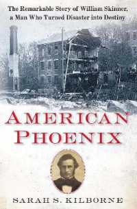 American Phoenix : The Remarkable Story of William Skinner, a Man Who Turned Disaster into Destiny