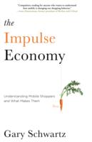 The Impulse Economy : Understanding Mobile Shoppers and What Makes Them Buy