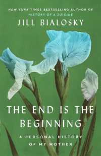 The End Is the Beginning : A Personal History of My Mother