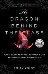 The Dragon Behind the Glass : A True Story of Power, Obsession, and the World's Most Coveted Fish
