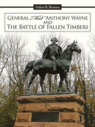 General 'Mad' Anthony Wayne & the Battle of Fallen Timbers