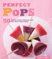 Perfect Pops : The 50 Best Classic & Cool Treats