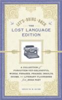 Let's Bring Back the Lost Language Edition : A Collection of Forgotten-yet-delightful Words, Phrases, Praises, Insults, Idioms, and Literary Flourishe