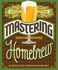 Mastering Home Brew : The Complete Guide to Brewing Delicious Beer