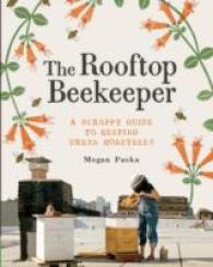 The Rooftop Beekeeper : A Scrappy Guide to Keeping Urban Honeybees