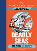 Deadly Seas : You Decide How to Survive! (Worst-case Scenario Ultimate Adventure)