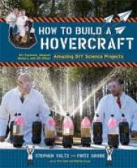 How to Build a Hovercraft : Air Cannons, Magnet Motors, and 25 Other Amazing DIY Science Projects