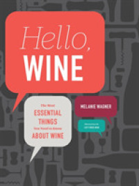 Hello, Wine : The Most Essential Things You Need to Know about Wine